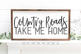 Country Roads Take Me Home Farmhouse Rustic Svg Dxf Sign 563317 Cut Files Design Bundles