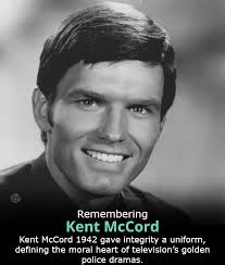 Kent McCord (born September 26, 1942) became one of the defining faces of  television law enforcement through his portrayal of Officer Jim Reed