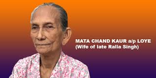 Mata Chand Kaur a/p Loye (Wife of late Ralla Singh). Age 92 years.