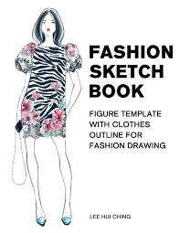 ✓ free for commercial use ✓ high quality images. Fashion Sketch Book Figure Template With Clothes Outline For Fashion Drawing Large Female Figure Template With Dressing Outline For Easily Sketching Drawing Coloring Sketchbook For Beginner Lee Hui Ching Profashional