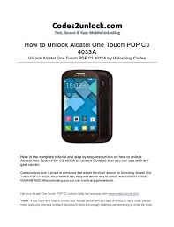 If you've purchased a nokia phone you may wish to unlock it for use on another carrier. How To Unlock Alcatel One Touch Pop C3 4033 A