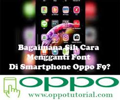 Nah, untuk kali ini kita akan membahas cara mengubah font atau gaya huruf hp oppo f9 tanpa ribet. Bagaimana Sih Cara Mengganti Font Di Smartphone Oppo F9 Oppotutorial