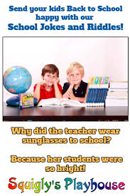 Sure, you'll get some eye rolls, but there will also be some smiles. Hilarious School Jokes For Kids Squigly S Playhouse
