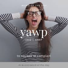 The Wordoftheday Is Yawp Merriamwebster Dictionary Language To Squak Or Complain Words Beautiful Words Foreign Words