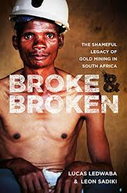 We grieve with the group of lehlohonolo ledwaba, we see how demoralizing they could be in the present moment. Amazon Com Broke And Broken Shameful Legacy Of Gold Mining In South Africa Ebook Ledwaba Lucas Sadiki Leon Kindle Store
