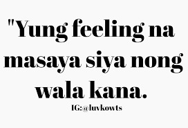 Bakit Hindi Ka Crush Ng Crush Mo Full Movie Hugot Lines Masaya Na Siya Nong Wala Kana Hugot Quotes Tagalog Quotes Tagalog Quotes Hugot Funny