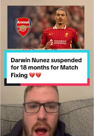💔Darwin Nunez SUSPENDED for 18 months for Match Fixing 💔 Darwin Nunez  under investigation for Match Fixing . He put money
