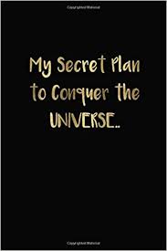 Di bawah ini adalah pembahasan lain yang sudah kami buat sebelumnya. My Secret Plan To Conquer The Universe Gift Coworker Boss Friend Lined Notebook Size 6x9 100 Pages Gold Font Studio Goldquotes 9798607694562 Amazon Com Books