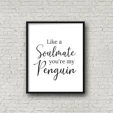 Best penguins quotes selected by thousands of our users! Like A Soulmate You Re My Penguin Perri Song Penguin Etsy In 2020 Penguin Love Quotes Penguin Quotes Quotes About Love And Relationships
