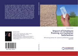 Maybe you would like to learn more about one of these? Impact Of Employee Training On Customer Satisfaction 978 3 659 12003 9 3659120030 9783659120039 By Kamelia Chaichi