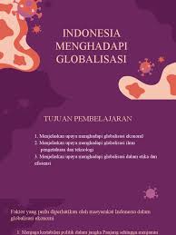 Dan dibawah ini merupakan dampak positif dan negatif. Indonesia Menghadapi Globalisasi Kelas 9