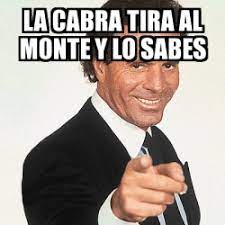Meme Julio Iglesias - la cabra tira al monte y lo sabes - 28725691