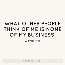 What Other People Think Of Me Is None Of My Business Business Quotes Funny Mind Your Own Business Quotes Funny Quotes Tumblr