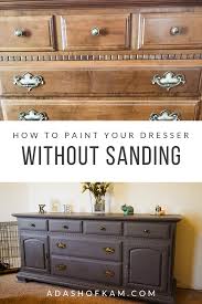 How To Paint Your Dresser Without Sanding Furniture Makeover Diy Dresser Refinished Dresser Diy Furniture Makeover Diy