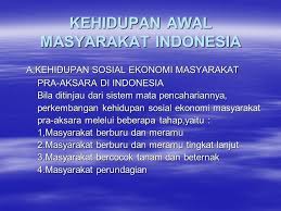 Pada saat itu, terdapat dua pandangan di antara para akademisi. Kehidupan Awal Masyarakat Indonesia Ppt Download