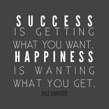 Success Is Getting What You Want Happiness Is Wanting What You Get Dale Carnegie Quote Success Work Quotes Inspirational Words Success Qoutes