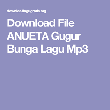 Download File Anueta Gugur Bunga Lagu Mp3