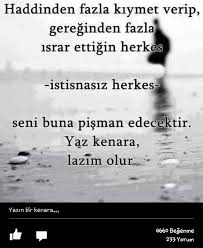 Haddinden Fazla Kiymet Verdigin Herkes Seni Pisman Edecektir Hayatin Anlami Nedir