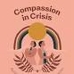 Compassion in Crisis