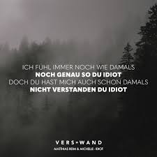 Visual Statements Ich Fuhl Immer Noch Wie Damals Noch Genau So Du Idiot Doch Du Hast Mich Auch Schon Damals Nicht Verstanden Du Id Lied Zitate Zitate Spruche