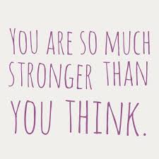 Like, 'you're stronger than you think you are.' i'll forget about it, then one will pop up and it'll give me a little boost. You Are So Much Stronger Than You Think You Really Are Stronger Than You Think Best Quotes Stronger Than You
