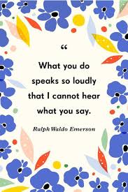 What You Do Speaks So Loudly That I Cannot Hear Meaning Pin On Motivation And Influence