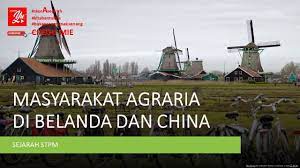 Masyarakat agraria di belanda giat mengamalkan aktiviti pertanian.sokongan pemerintah,kecekapan petani,tanah yg subur dan dasar pertanian yg diperkenalkan berjaya meningkatkan hasil pertanian sekaligus merancakkan perkembangan ekonomi belanda Masyarakat Agraria Di Belanda Dan China Youtube