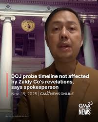 The Department of Justice (DOJ) said the “tell-all” video message of former  Ako Bicol party-list Representative Zaldy Co would not affect the timeline  of its investigation into alleged irregularities in the flood
