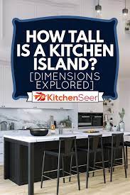 We did not find results for: How Tall Is A Kitchen Island Dimensions Explored Kitchen Seer