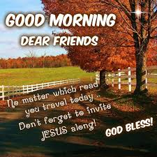  Good Morning I Pray That You Have A Safe And Blessed Day Good Morning Quotes Good Morning Dear Friend Good Morning Messages