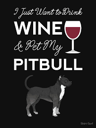 I Just Want To Drink Wine And Pet My Pitbull Dog Mama Funny Women T Shirt By Shirt Surf Redbubble In 2020 Dog Mama Pitbull Dog Wine Drinks