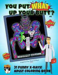 Download Amazon Com You Put What Up Your Butt Funny Adult Coloring Book For Radiologists X Ray Techs Nurses Doctors Midnight Edition Funny X Rays 9798620858699 Unicorn Bad Perm Books