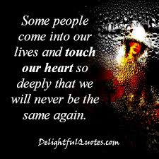 Some People Touch Our Heart So Deeply Delightful Quotes