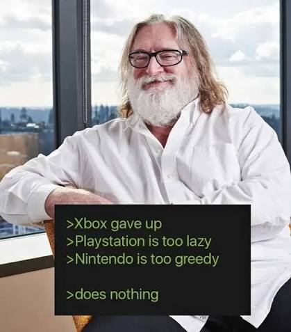 All hail Gabe Newell #meme #game #steam >Xbox gave ...