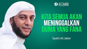 KITA SEMUA AKAN MENINGGALKAN DUNIA YANG FANA INI- SYEKH ALI JABER  Rahimahullah #KajianIslam