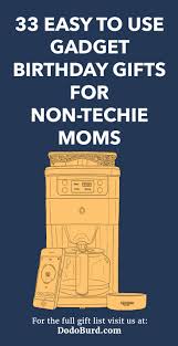 Best birthday gift ideas for mom in 2021 curated by gift experts. 33 Easy To Use Gadget Birthday Gifts For Non Techie Moms Dodo Burd