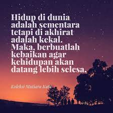 Di antara tanda kebaikan islam seseorang adalah meninggalkan sesuatu yang tidak bermanfaat baginya. Hidup Di Dunia Adalah Sementara Tetapi Di Akhirat Adalah Kekal Maka Berbuatlah Kebaikan Agar Kehidupan Akan Datang Lebih Selesa Mutiar Bijak Hidup Kata Kata