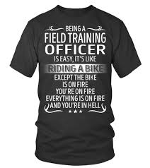 Being A Field Training Officer Is Easy Types Of Sleeves Shirt Designs Cheap Shirts