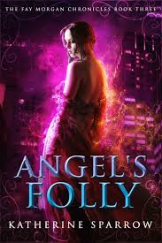 The Angel S Folly The Fay Morgan Chronicles Book 3 Kindle Edition By Katherine Sparrow Paranormal Romance Chronicle Books Paranormal Romance Novels Books