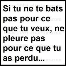 Si Tu Ne Te Bats Pas Pour Ce Que Tu Veux Ne Pleure Pas Pour Ce Que Tu As Perdu Citation Proverbes Et Citations Citation Pensee