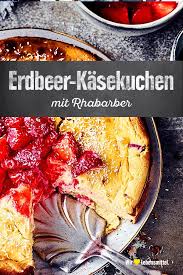 Rhabarber Erdbeer Kasekuchen Rezept Edeka Rezept Erdbeer Rhabarber Kuchen Rhabarber Erdbeer Kasekuchen