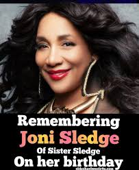 Happy Heavenly Birthday Joni Sledge 💜💜💜