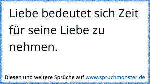Liebe Bedeutet Sich Zeit Für Seine Liebe Zu Nehmen Spruchmonsterde