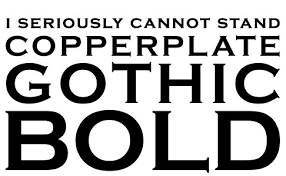 Maybe you would like to learn more about one of these? Copperplate Sucks I Cannot Stand Copperplate Gothic Or An Flickr
