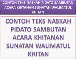 Bukan itu saja, kata kata indah yang tersusun harus memiliki makna yang dalam atau tidak ada hal yang terlalu menakutkan jika kita punya dan bersama sahabat. Contoh Teks Naskah Pidato Sambutan Acara Khitanan Sunatan Walimatul Khitan Tipstriksib