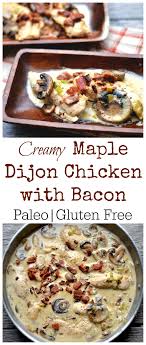 Creamy Maple Dijon Chicken With Bacon Paleo Wholesomelicious Recipe Paleo Recipes Healthy Recipes Paleo