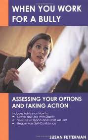 When You Work For A Bully: Assessing Your Options And Taking Action:  Futterman, Susan: 9780971953888: Amazon.com: Books