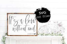 It's a love without end, amen it's a love without end. It S A Love Without End Amen Svg Farmhouse Sign Svg 1144248 Cut Files Design Bundles