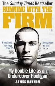 Running with the Firm: My Double Life as an Undercover Hooligan : Bannon,  James: Amazon.co.uk: Books