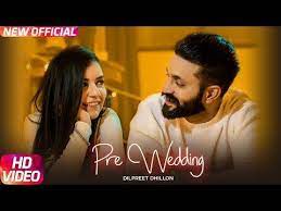 Pre Wedding Full Video Dilpreet Dhillon Desi Crew Latest Punjabi Song 2018 Speed Records The Wedding Singer Mp3 Song Download Music Videos